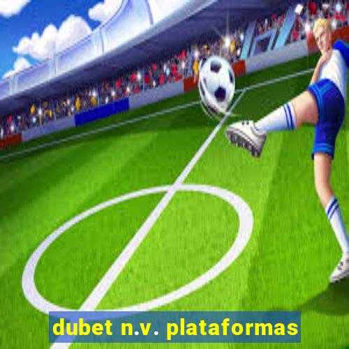 dubet n.v. plataformas